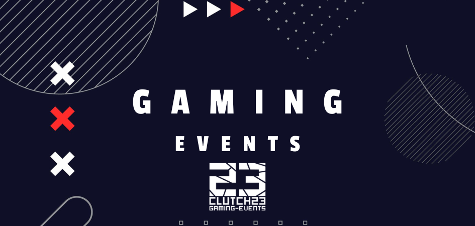 CLUTCH23. GAMING EVENTS